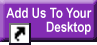 Add Us To Your Desktop!